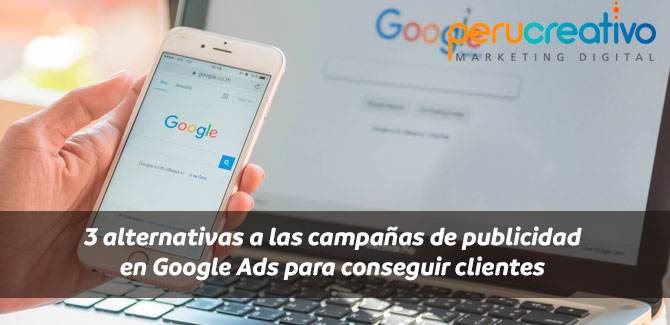 3 alternativas a las campañas de publicidad en Google Ads para conseguir clientes